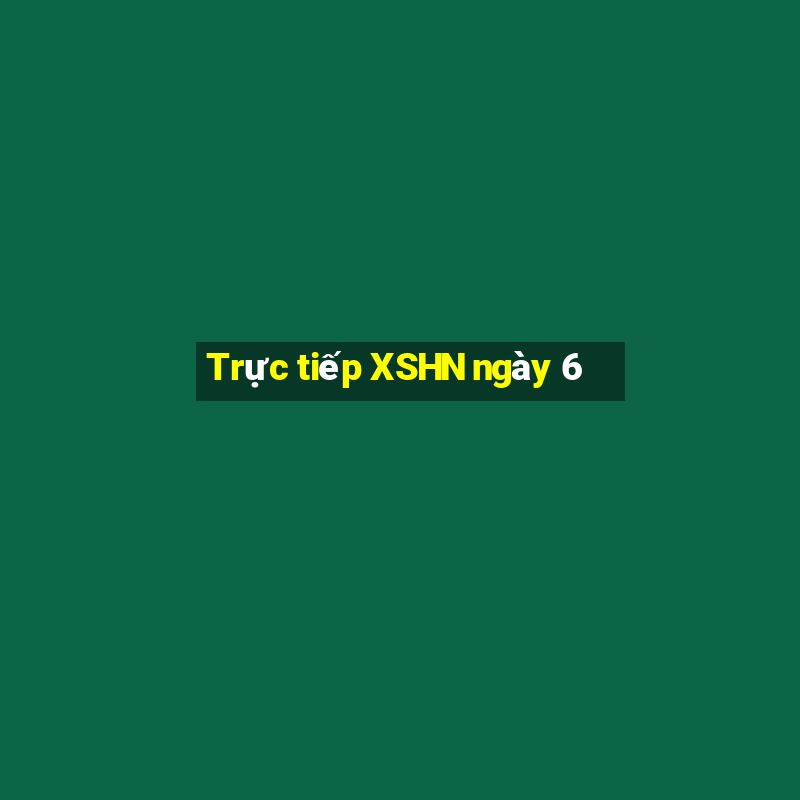 Trực tiếp XSHN ngày 6