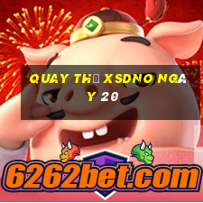 Quay thử XSDNO ngày 20