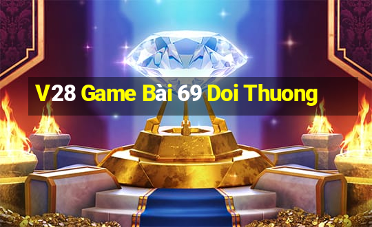 V28 Game Bài 69 Doi Thuong