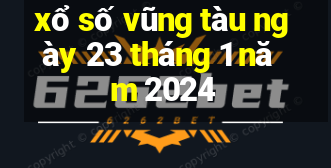 xổ số vũng tàu ngày 23 tháng 1 năm 2024