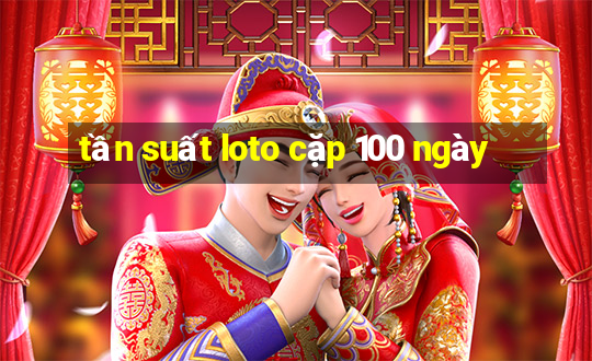 tần suất loto cặp 100 ngày