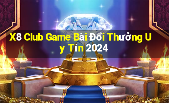 X8 Club Game Bài Đổi Thưởng Uy Tín 2024