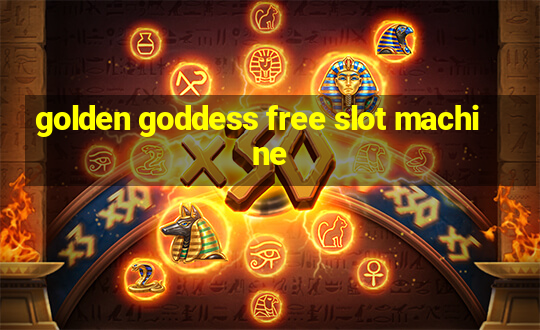 golden goddess free slot machine