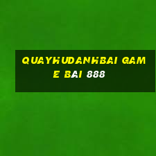 Quayhudanhbai Game Bài 888