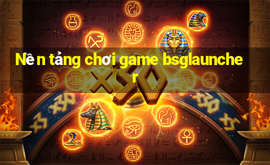 Nền tảng chơi game bsglauncher