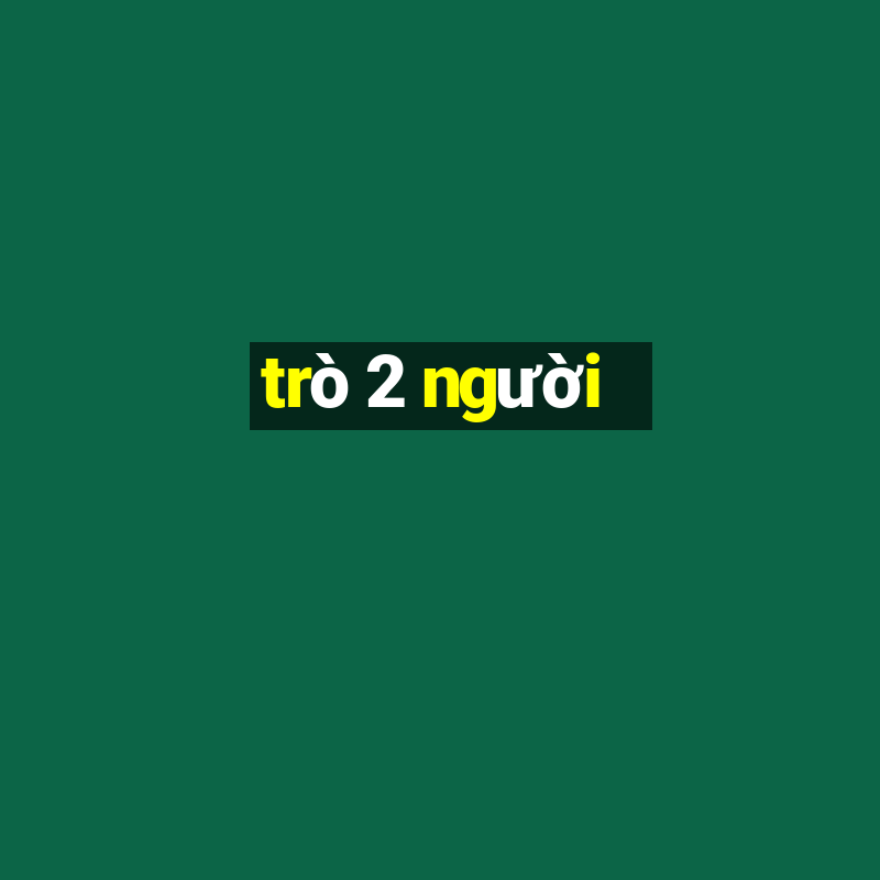 trò 2 người