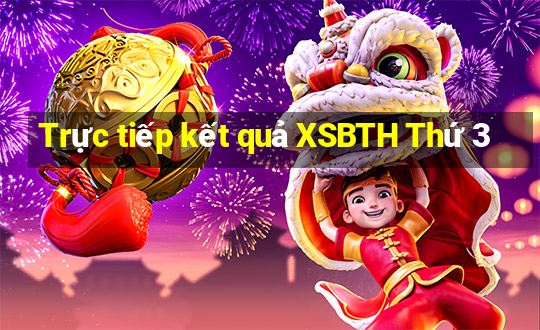 Trực tiếp kết quả XSBTH Thứ 3