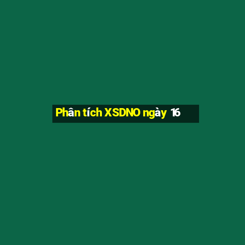 Phân tích XSDNO ngày 16