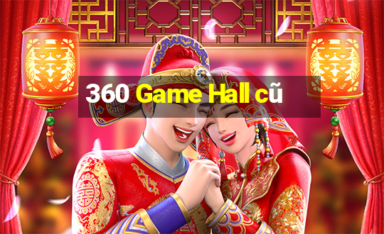 360 Game Hall cũ