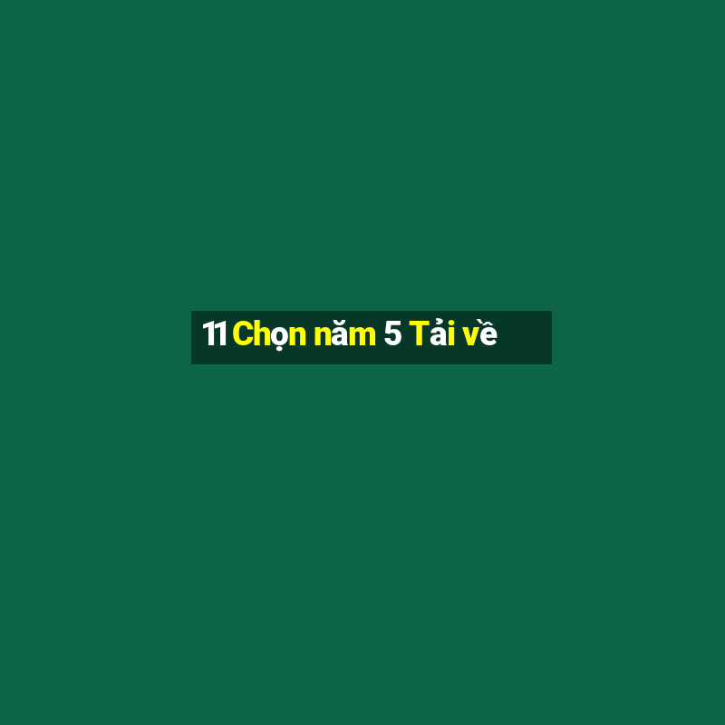 11 Chọn năm 5 Tải về