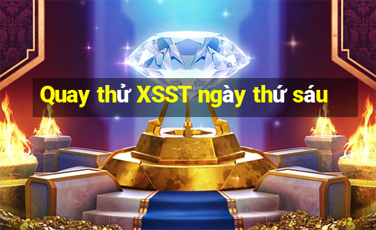 Quay thử XSST ngày thứ sáu