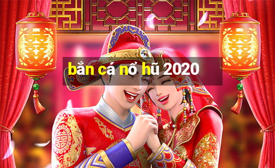 bắn cá nổ hũ 2020