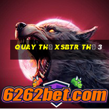 Quay thử XSBTR Thứ 3