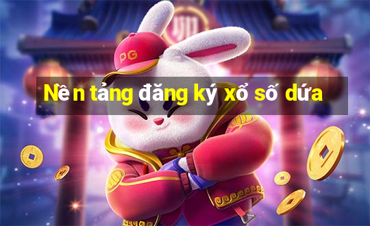 Nền tảng đăng ký xổ số dứa