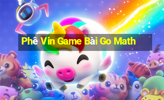 Phê Vin Game Bài Go Math