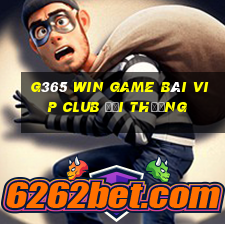 G365 Win Game Bài Vip Club Đổi Thưởng