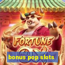 bonus pop slots