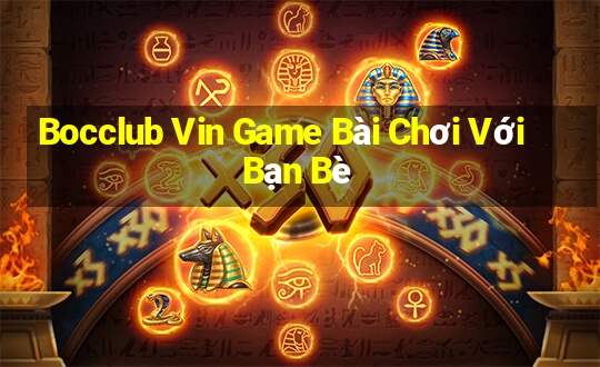 Bocclub Vin Game Bài Chơi Với Bạn Bè