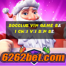 Bocclub Vin Game Bài Chơi Với Bạn Bè