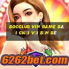 Bocclub Vin Game Bài Chơi Với Bạn Bè