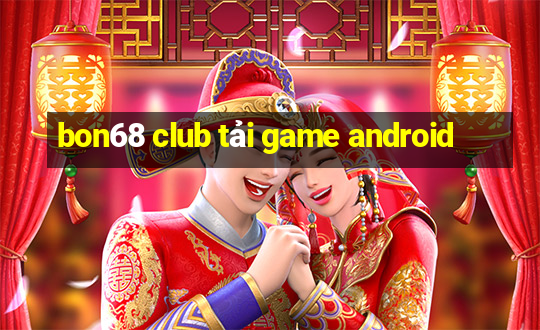 bon68 club tải game android