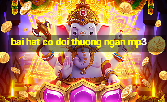 bai hat co doi thuong ngan mp3