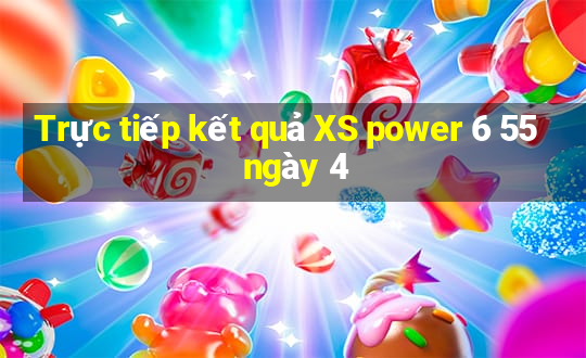 Trực tiếp kết quả XS power 6 55 ngày 4