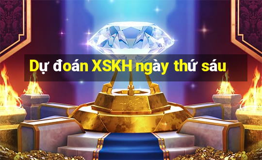 Dự đoán XSKH ngày thứ sáu