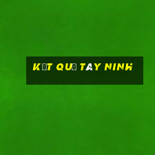 kết quả tây ninh