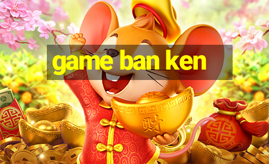 game ban ken