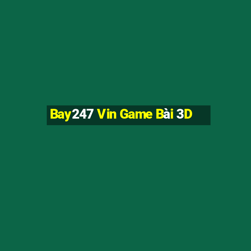 Bay247 Vin Game Bài 3D