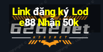 Link đăng ký Lode88 Nhận 50k