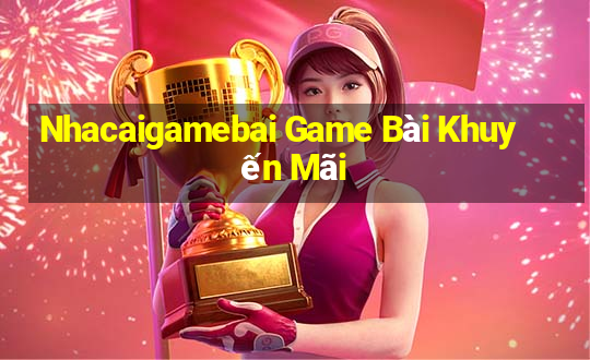 Nhacaigamebai Game Bài Khuyến Mãi