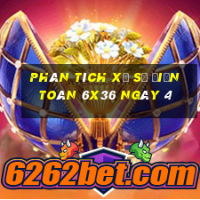 Phân tích Xổ Số điện toán 6x36 ngày 4