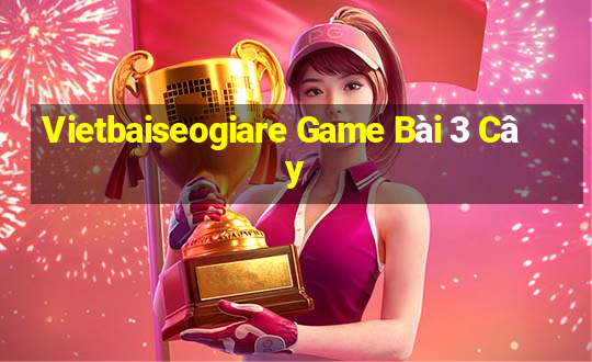 Vietbaiseogiare Game Bài 3 Cây