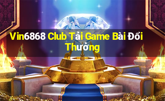 Vin6868 Club Tải Game Bài Đổi Thưởng