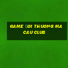 game đoi thuong macau club