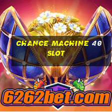 chance machine 40 slot