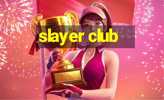 slayer club