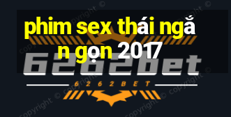 phim sex thái ngắn gọn 2017