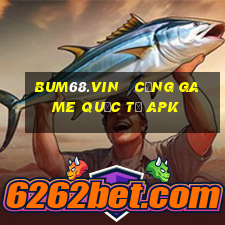 bum68.vin   cổng game quốc tế apk