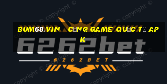 bum68.vin   cổng game quốc tế apk