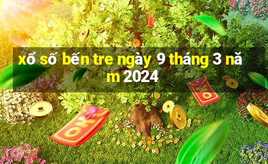 xổ số bến tre ngày 9 tháng 3 năm 2024