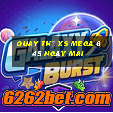 Quay thử XS Mega 6 45 ngày mai