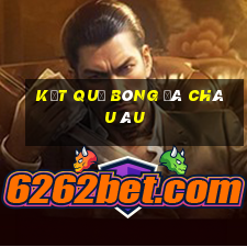 kết quả bóng đá châu âu