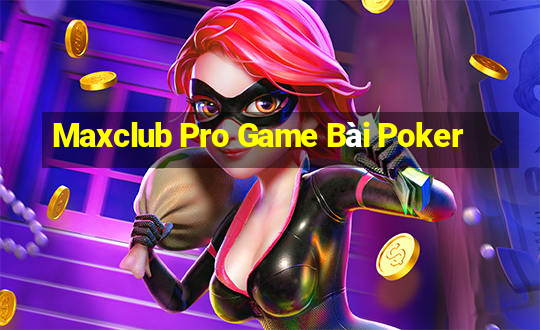 Maxclub Pro Game Bài Poker