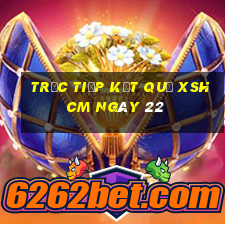 Trực tiếp kết quả XSHCM ngày 22