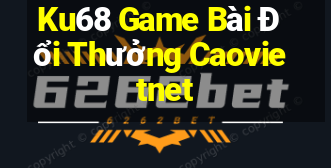 Ku68 Game Bài Đổi Thưởng Caovietnet