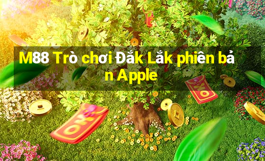 M88 Trò chơi Đắk Lắk phiên bản Apple