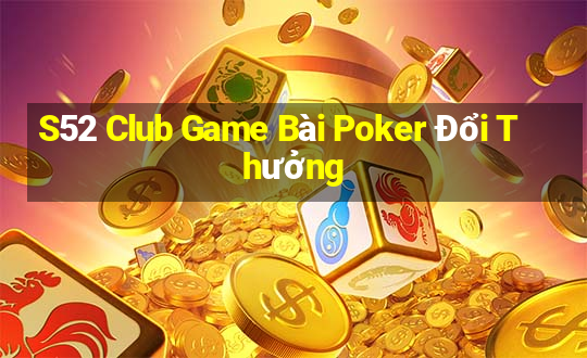 S52 Club Game Bài Poker Đổi Thưởng